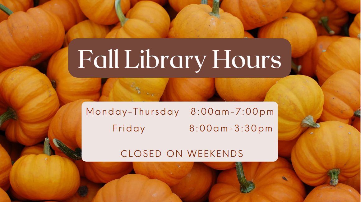 Fall hours on pumpkin background. Mon-Thurs 8:00am -7:00pm then Fri 8:00am -3:30